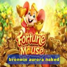 bronwin aurora naked